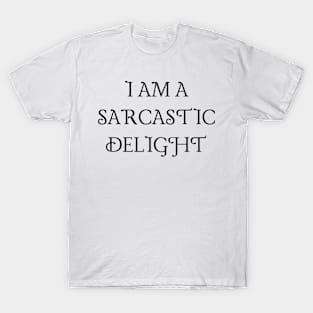 I am a sarcastic delight T-Shirt